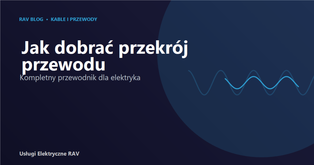 Jak dobrać przekrój przewodu — kompletny przewodnik dla elektryka
