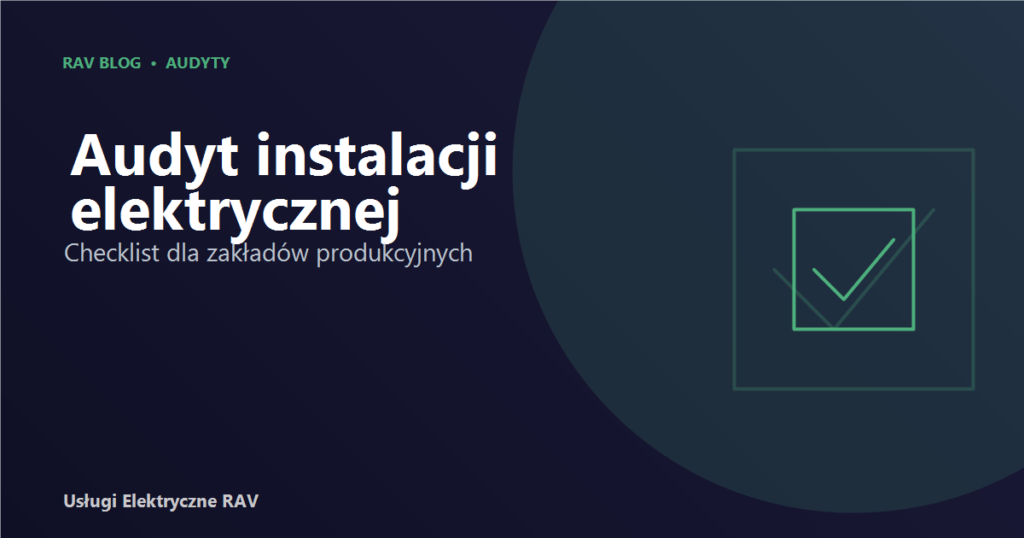Audyt instalacji elektrycznej w zakładzie produkcyjnym — checklist